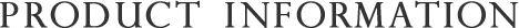 PRODUCT INFORMATION